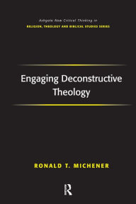 Title: Engaging Deconstructive Theology / Edition 1, Author: Ronald T. Michener