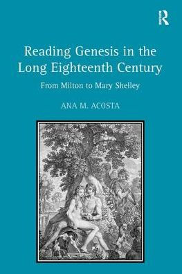 Reading Genesis in the Long Eighteenth Century: From Milton to Mary Shelley / Edition 1