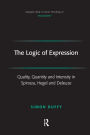 The Logic of Expression: Quality, Quantity and Intensity in Spinoza, Hegel and Deleuze / Edition 1