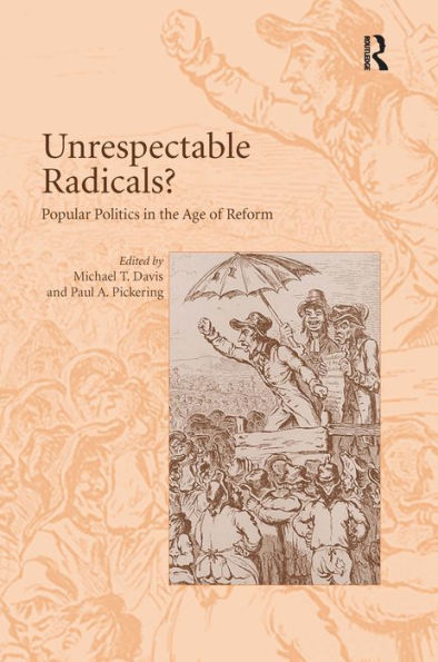 Unrespectable Radicals?: Popular Politics in the Age of Reform / Edition 1