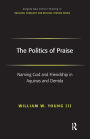 The Politics of Praise: Naming God and Friendship in Aquinas and Derrida / Edition 1