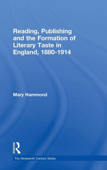Reading, Publishing and the Formation of Literary Taste in England, 1880-1914 / Edition 1