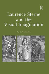 Title: Laurence Sterne and the Visual Imagination / Edition 1, Author: W.B. Gerard