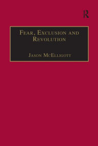 Title: Fear, Exclusion and Revolution: Roger Morrice and Britain in the 1680s / Edition 1, Author: Jason McElligott