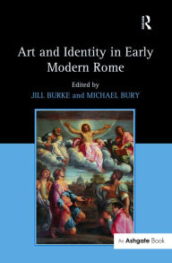 Title: Art and Identity in Early Modern Rome / Edition 1, Author: Jill Burke