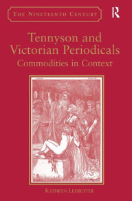 Title: Tennyson and Victorian Periodicals: Commodities in Context / Edition 1, Author: Kathryn Ledbetter