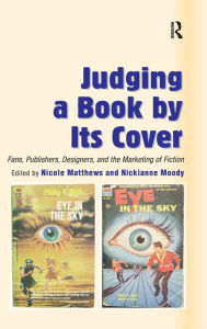 Title: Judging a Book by Its Cover: Fans, Publishers, Designers, and the Marketing of Fiction / Edition 1, Author: Nickianne Moody