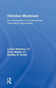 Title: Christian Mysticism: An Introduction to Contemporary Theoretical Approaches, Author: Louise Nelstrop