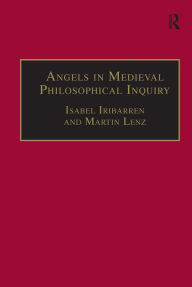 Title: Angels in Medieval Philosophical Inquiry: Their Function and Significance, Author: Martin Lenz