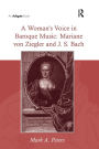 A Woman's Voice in Baroque Music: Mariane von Ziegler and J.S. Bach / Edition 1