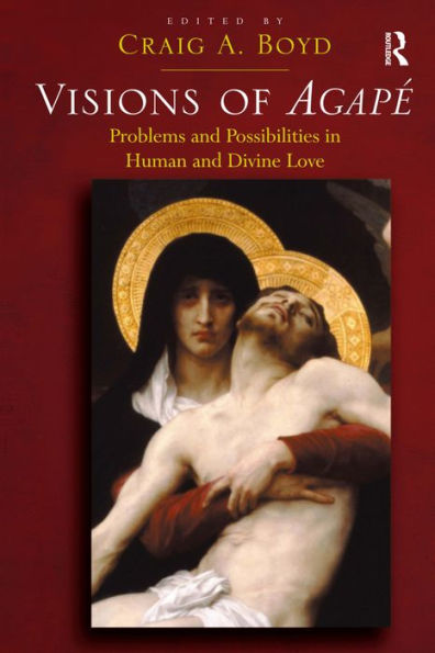 Visions of Agapé: Problems and Possibilities in Human and Divine Love / Edition 1