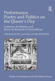 Performance Poetry and Politics on the Queen's Day: Catherine de Medicis and Pierre de Ronsard at Fontainbleau