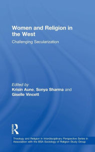 Title: Women and Religion in the West: Challenging Secularization / Edition 1, Author: Sonya Sharma