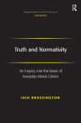 Truth and Normativity: An Inquiry into the Basis of Everyday Moral Claims / Edition 1