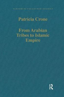 From Arabian Tribes to Islamic Empire: Army, State and Society in the Near East c.600-850