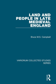 Title: Land and People in Late Medieval England, Author: Bruce M.S. Campbell