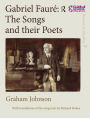 Gabriel Fauré: The Songs and their Poets / Edition 1