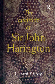 Title: The Epigrams of Sir John Harington / Edition 1, Author: Gerard Kilroy