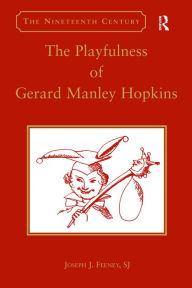 Title: The Playfulness of Gerard Manley Hopkins / Edition 1, Author: Joseph J. Feeney