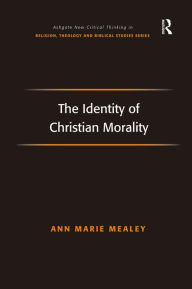 Title: The Identity of Christian Morality / Edition 1, Author: Ann Marie Mealey