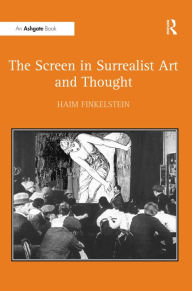 Title: The Screen in Surrealist Art and Thought / Edition 1, Author: Haim Finkelstein