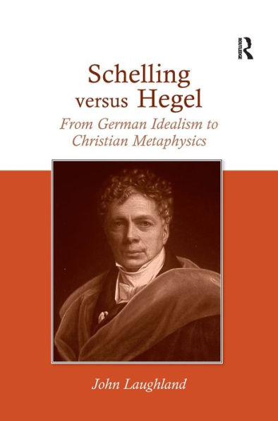 Schelling versus Hegel: From German Idealism to Christian Metaphysics / Edition 1
