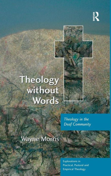 Theology without Words: Theology in the Deaf Community / Edition 1