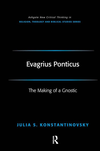 Evagrius Ponticus: The Making of a Gnostic / Edition 1