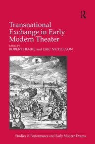 Title: Transnational Exchange in Early Modern Theater / Edition 1, Author: Eric Nicholson