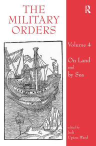 The Military Orders: Volume 4: On Land and by Sea / Edition 1