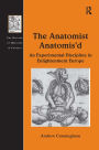 The Anatomist Anatomis'd: An Experimental Discipline in Enlightenment Europe