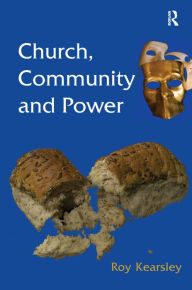 Title: Church, Community and Power / Edition 1, Author: Roy Kearsley