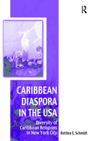 Title: Caribbean Diaspora in the USA: Diversity of Caribbean Religions in New York City, Author: Bettina Schmidt