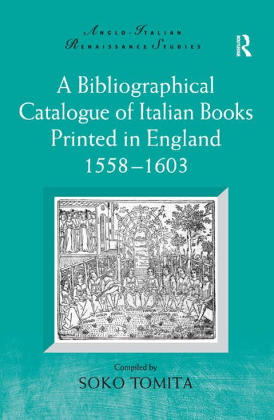 A Bibliographical Catalogue of Italian Books Printed in England 1558-1603 / Edition 1