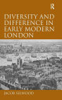 Diversity and Difference in Early Modern London