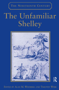 Title: The Unfamiliar Shelley / Edition 1, Author: Timothy Webb