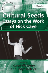 Title: Cultural Seeds: Essays on the Work of Nick Cave / Edition 1, Author: Tanya Dalziell