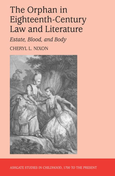 The Orphan in Eighteenth-Century Law and Literature: Estate, Blood, and Body / Edition 1