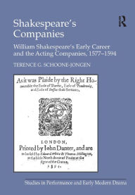 Title: Shakespeare's Companies: William Shakespeare's Early Career and the Acting Companies, 1577-1594 / Edition 1, Author: Terence G. Schoone-Jongen