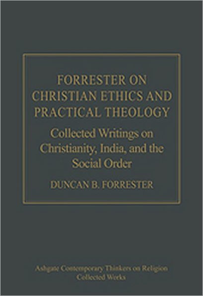 Forrester on Christian Ethics and Practical Theology: Collected Writings on Christianity, India, and the Social Order