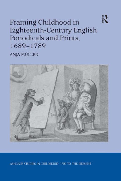 Framing Childhood in Eighteenth-Century English Periodicals and Prints, 1689-1789 / Edition 1