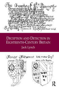 Title: Deception and Detection in Eighteenth-Century Britain / Edition 1, Author: Jack Lynch