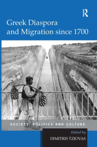 Title: Greek Diaspora and Migration since 1700: Society, Politics and Culture / Edition 1, Author: Dimitris Tziovas