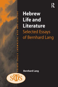 Title: Hebrew Life and Literature: Selected Essays of Bernhard Lang / Edition 1, Author: Bernhard Lang