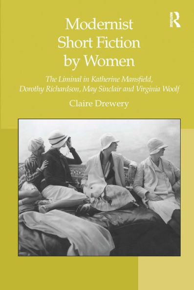 Modernist Short Fiction by Women: The Liminal in Katherine Mansfield, Dorothy Richardson, May Sinclair and Virginia Woolf / Edition 1