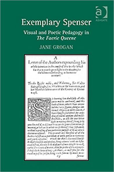 Exemplary Spenser: Visual and Poetic Pedagogy in The Faerie Queene / Edition 1