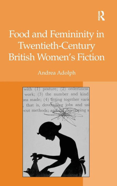 Food and Femininity in Twentieth-Century British Women's Fiction / Edition 1