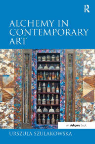 Title: Alchemy in Contemporary Art / Edition 1, Author: Urszula Szulakowska