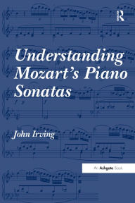 Title: Understanding Mozart's Piano Sonatas / Edition 1, Author: John Irving (2)