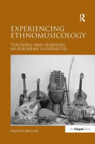 Title: Experiencing Ethnomusicology: Teaching and Learning in European Universities / Edition 1, Author: Simone Krüger